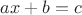 $ax+b=c$