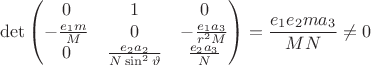 $$
\det \begin{pmatrix}
0 & 1 & 0 \\
-\frac {e_1m} {M} & 0 &  - \frac {e_1a_3} {r^2 M} \\
0 & \frac {e_2a_2} {N \sin^2\vartheta}  &  \frac {e_2a_3} {N} 
\end{pmatrix}
 = \frac  { e_1 e_2 m a_3} {MN}
\neq 0 $$