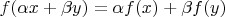 $f(\alpha x + \beta y) = \alpha f(x) + \beta f(y)$