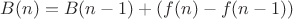 $B(n) = B(n - 1) + (f(n) - f(n - 1))$