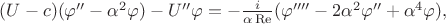 $(U - c) (\varphi'' - \alpha^2 \varphi) - U''\varphi = -\frac{i}{\alpha \operatorname{Re}}(\varphi'''' - 2\alpha^2\varphi''+\alpha^4\varphi),$