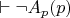 $\vdash\neg A_p(p)$