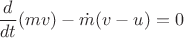 $$\frac{d}{dt}(mv) - \dot m(v-u) = 0$$