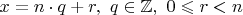 $x=n\cdot q+r, \ q\in \mathbb Z,\  0\leqslant r < n$