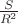 $ \frac {S}{R^2} $
