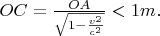 $OC=\frac{OA}{\sqrt{1-\frac{v^2}{c^2}}}<1 m.$