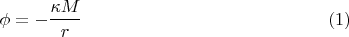 $$
\phi = - \frac{\kappa M}{r} \eqno(1)
$$