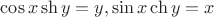 $\cos x\sh y=y, \sin x\ch y=x$