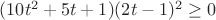 $(10t^2+5t+1)(2t-1)^2 \geq 0  $