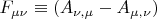 $F_{\mu \nu}\equiv\left(A_{\nu, \mu}-A_{\mu, \nu\right)}$