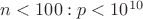$n<100:\q p<10^{10}$