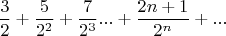 $$ \frac{3}{2} + \frac{5}{2^2} + \frac{7}{2^3} ... + \frac{2n+1}{2^n} + ...$$