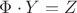 $\Phi \cdot Y = Z$