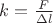 $k=\frac{F}{\Delta l}$