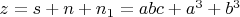 $z=s+n+n_1=abc+a^3+b^3$