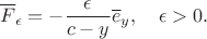 $$\overline F_\epsilon=-\frac{\epsilon}{c-y}\overline e_y,\quad \epsilon>0.$$