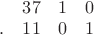 $\begin{matrix}&37&1&0\\{.}&11&0&1\end{matrix}$