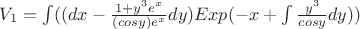 $V_1=\int((dx-\frac{1+y^3e^x}{(cosy)e^x}dy)Exp(-x+\int\frac{y^3}{cosy}dy))$