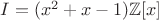 $I=(x^2+x-1)\mathbb{Z}[x]$