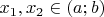 $x_1, x_2 \in (a; b)$