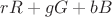 $rR+gG+bB$