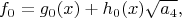 $$
 f_0=g_0(x)+h_0(x)\sqrt{a_4},
 $$