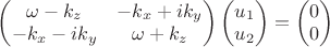 $\begin{pmatrix}\omega-k_z & -k_x+ik_y\\-k_x-ik_y & \omega+k_z\end{pmatrix} \begin{pmatrix} u_1\\ u_2 \end{pmatrix}=\begin{pmatrix} 0\\ 0 \end{pmatrix}$