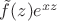 $\tilde{f}(z)e^{xz}$