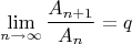 $$\lim\limits_{n\to\infty}^{} \frac{A_{n+1}}{A_n} = q$$