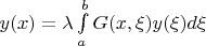$y(x) = \lambda \int\limits_a^b {G(x,\xi )y(\xi )d\xi } $
