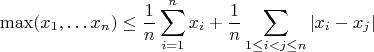 $$\max(x_1,\dots x_n)\le \frac{1}{n}\sum_{i=1}^nx_i+\frac{1}{n}\sum_{1\le i<j\le n}|x_i-x_j|$$