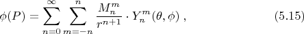 $$\phi(P)=\sum\limits_{n=0}^{\infty}\sum\limits_{m=-n}^{n}\frac{M_n^m}{r^{n+1}}\cdot Y_n^m(\theta,\phi)\;,\eqno{(5.15)}$$