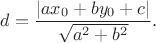 $$
d=\frac{|ax_0+by_0+c|}{\sqrt{a^2+b^2}}.
$$