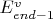 $E^v_{end - 1}$