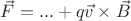 $\vec{F} = ... + q\vec{v}\times\vec{B}$