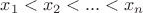 $x_1<x_2<...<x_n$