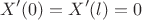 $$ X'(0) = X'(l) = 0 $$