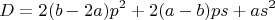 $$D=2(b-2a)p^2+2(a-b)ps+as^2$$