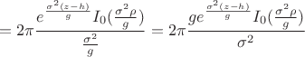 $$=
2\pi \frac{e^{\frac {\sigma^2(z-h)} {g} } I_0(\frac{\sigma^2\rho}{g})}{{\frac{\sigma^2}{g}}}
=
2\pi \frac{g e^{\frac {\sigma^2(z-h)} {g} } I_0(\frac{\sigma^2\rho}{g})}{\sigma^2}$$