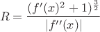 $$R=\frac{(f'(x)^2+1)^{\frac{3}{2}}}{|f''(x)|}$$