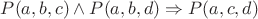 $P(a,b,c)\wedge P(a,b,d)\Rightarrow P(a,c,d)$