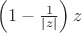 $\left(1-\frac{1}{|z|}\right)z$