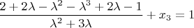 $\dfrac{2+2\lambda-\lambda^{2}-\lambda^{3}+2\lambda-1}{\lambda^{2}+3\lambda}+x_{3}=1$