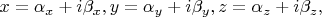 $x = \alpha_{x} + i\beta_{x}, y = \alpha_{y} + i\beta_{y},  z = \alpha_{z} + i\beta_{z}, $