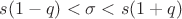 $s(1-q)<\sigma<s(1+q)$ $s(1-q)<\sigma<s(1+q)$