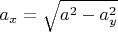 $a_x=\sqrt{a^2-a_y^2}$