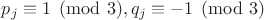$p_j\equiv 1\pmod{3}, q_j\equiv -1\pmod{3}$