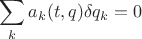 $$\sum_k a_k(t,q)\delta q_k=0$$