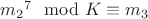 ${m_2}^7 \mod K \equiv m_3$