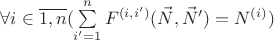 $\forall i\in\overline{1,n}(\sum\limits^{n}_{i'=1}F^{(i,i')}(\vec N,\vec N')=N^{(i)})$ $\forall i\in\overline{1,n}(\sum\limits^{n}_{i'=1}F^{(i,i')}(\vec N,\vec N')=N^{(i)})$
